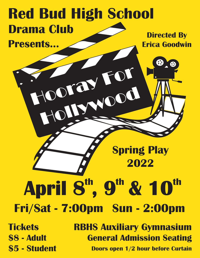 Red Bud High School Drama Club Presents Hooray for Hollywood. April 8 & 9 at 7:00pm; April 10 at 2:00pm; RBHS auxiliary gym